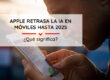 Apple retrasa la IA en móviles hasta 2025