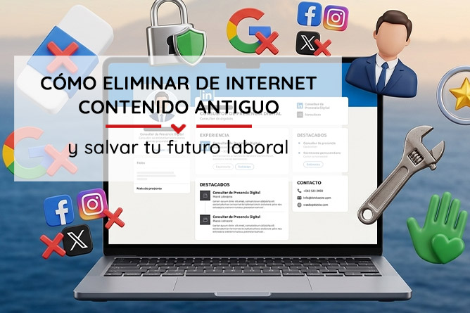 Cómo-eliminar-de-Internet-contenido-antiguo-que-puede-perjudicar-tu-futuro-laboral